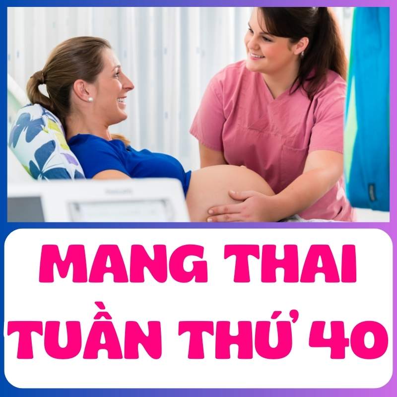 Kích thích chuyển dạ cho mẹ bầu mang thai tuần thứ 40